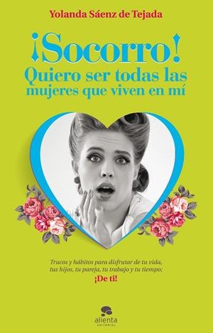 ¡Socorro! Quiero ser todas las mujeres que viven en mí | 9788415678212 | Yolanda Sáenz de Tejada