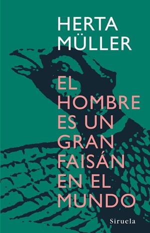 El hombre es un gran faisán en el mundo | 9788498410945 | Herta Müller