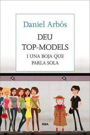 Deu top-models i una boja que parla sola | 9788482647098 | Daniel Arbós