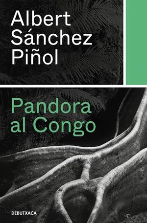 Pandora al Congo | 9788418132346 | Sánchez Piñol, Albert