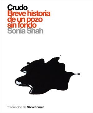 Crudo. Breve historia de un pozo sin fondo | 9788496879294 | Sonia Shah