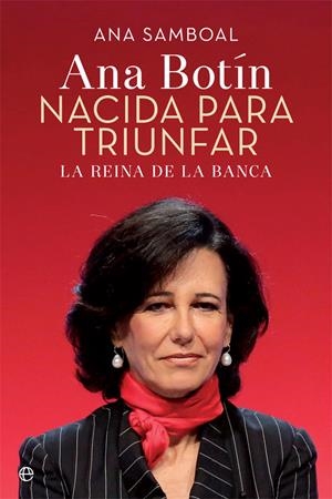 Ana Botín. Nacida para triunfar | 9788490609507 | Ana Samboal