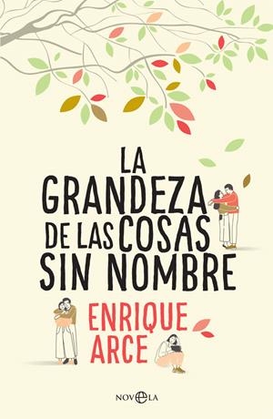 La grandeza de las cosas sin nombre | 9788491643845 | Arce, Enrique