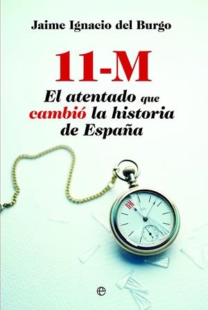11-M el atentado que cambió la historia ... | 9788490600955 | Jaime Ignacio del Burgo