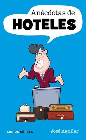 Anécdotas de hoteles | 9788448068622 | José Aguilar