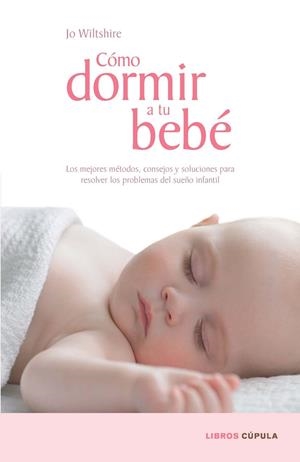 Cómo dormir a tu bebé | 9788448067687 | Jo Wiltshire