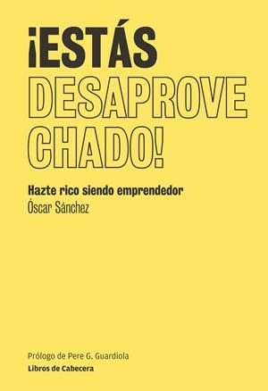 ¡Estás desaprovechado! | 9788493950774 | Óscar Sánchez
