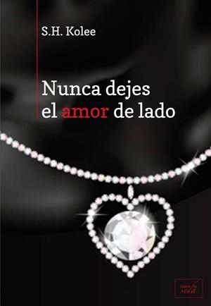 Nunca dejes el amor de lado | 9788415854159 | S. H. Kolee