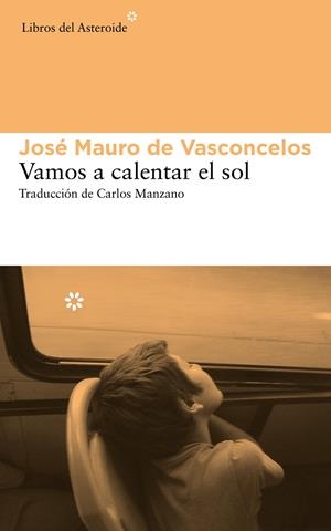 Vamos a calentar el sol | 9788415625742 | José Mauro de Vasconcelos