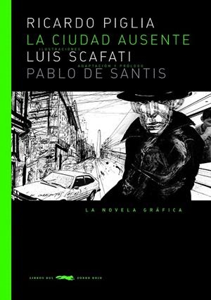La ciudad ausente | 9788494104138 | Ricardo Piglia - Luis Scafati