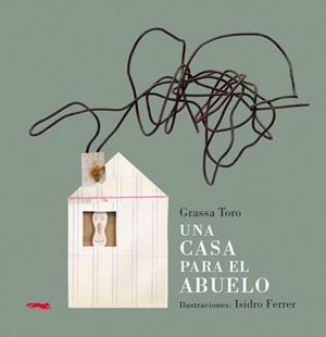 Una casa para el abuelo | 9788494161971 | Grassa Toro / Isidro Ferrer