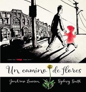 Un camino de flores | 9788494650611 | Jonarno Lawson y Sydney Smith