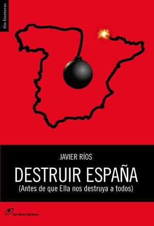 Destruir España (Antes de que Ella nos destruya a | 9788415070382 | Javier Ríos