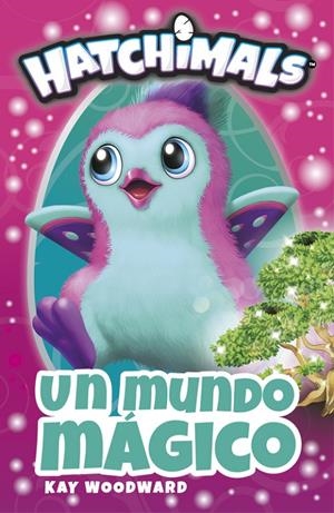 Hatchimals. Un mundo mágico | 9788448848842 | Kay Woodward