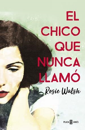 El chico que nunca llamó | 9788401021602 | Rosie Walsh