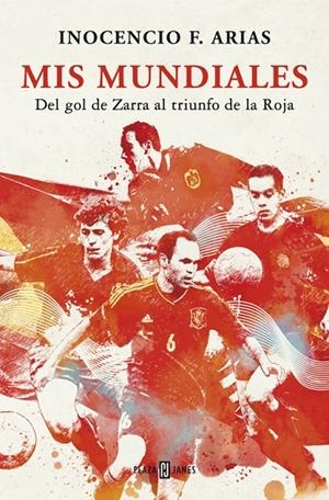 Mis mundiales. Del gol de Zarra al triunfo de la R | 9788401346866 | Inocencia F. Arias