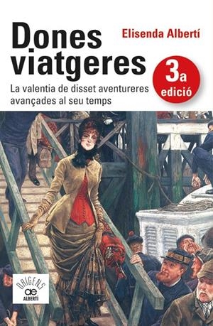 Dones viatgeres. La valentia de disset aventureres avançades al seu temps | 9788472461789 | Albertí i Casas, Elisenda