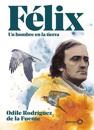 Félix. Un hombre en la tierra. Edición especial | 9788408248354 | Rodríguez de la Fuente, Odile