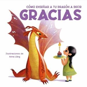 Cómo enseñar a tu dragón...Gracias | 9788468272269 | Ilustraciones A. Láng