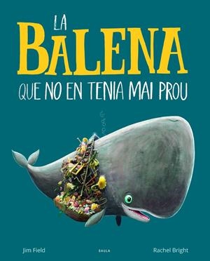 La balena que no en tenia mai prou | 9788447942695 | Bright, Rachel/Field, Jim