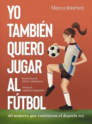 Yo también quiero jugar al fútbol | 9788418820274 | Jiménez, Mayca/Caboblanco, Alicia