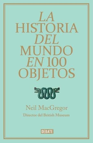 La historia del mundo en 100 objetos | 9788499921501 | Neil MacGregor
