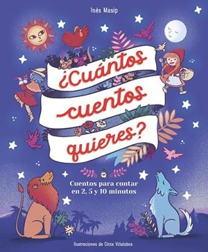 ¿Cuántos cuentos quieres? Cuentos para leer en dos, cinco y diez minutos antes d | 9788448859824 | Masip, Inés/Villalobos, Cinta