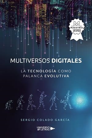 Multiversos digitales. La tecnología como palanca evolutiva | 9788418854668 | Colado García, Sergio
