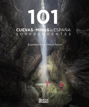 101 Cuevas y minas de España sorprendentes | 9788491584520 | Ferrer Rico, Víctor Mauricio/Espeleofoto  (Asociación)