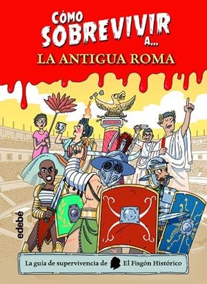 Cómo sobrevivir a la Antigua Roma | 9788468356495 | El Fisgón histórico