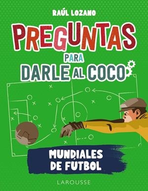 Preguntas para darle al coco. Mundiales de fútbol | 9788419250285 | Lozano Sánchez, Raúl
