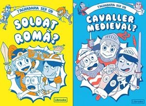 T'agradaria ser un soldat romà o un cavaller medieval? | 9788412506068 | Akiyama, Takayo/Prestwich, Michael/Pang, Hannah/Amson-Bradshaw, Georgia/Matyszak, Phillip