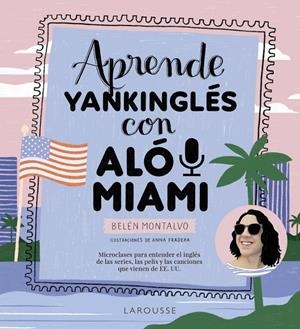 Aprende yankinglés con Aló Miami | 9788419250483 | Montalvo Martín, Belén