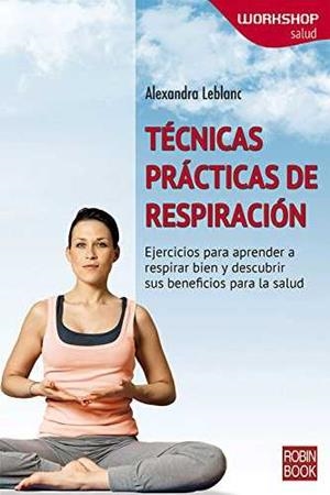 Técnicas prácticas de respiración | 9788499173672 | Alexandra Leblanc