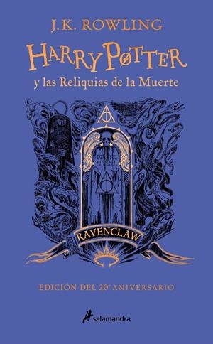 Harry Potter y las reliquias de la muerte (edición Ravenclaw del 20º aniversario | 9788418797026 | Rowling, J.K.