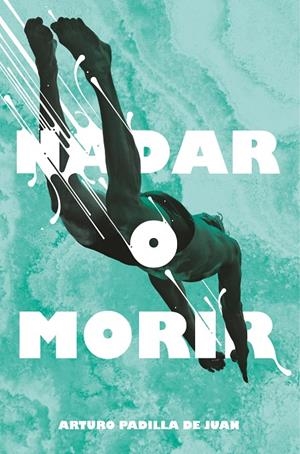 Nadar o morir | 9788491077848 | Padilla de Juan, Arturo