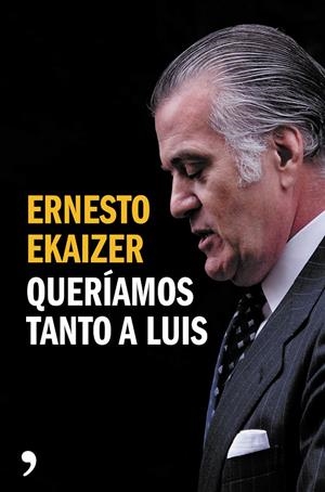 Queríamos tanto a Luis | 9788499984926 | Ernesto Ekaizer