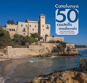 Catalunya. 50 castells medievals | 9788413562391 | Cartañá Mantilla, Carles