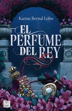 El perfume del rey | 9788408275961 | Bernal Lobo, Karine