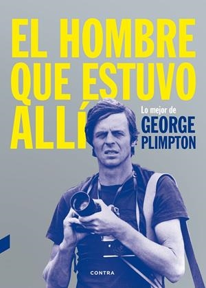 El hombre que estuvo allí | 9788494403347 | George Plimpton