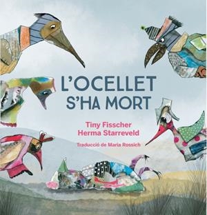 L'Ocellet s'ha mort | 9788412750201 | Tiny Fisscher/Herma Starreveld