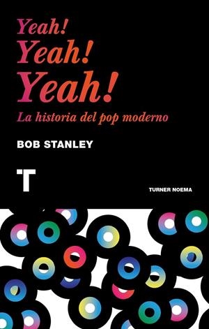 Yeah! Yeah! Yeah! La historia del pop moderno | 9788416142224 | Bob Stanley