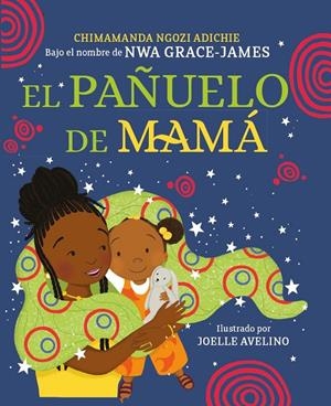 El pañuelo de mamá | 9788448865993 | Ngozi Adichie, Chimamanda (bajo el nombre de Nwa Grace-James)