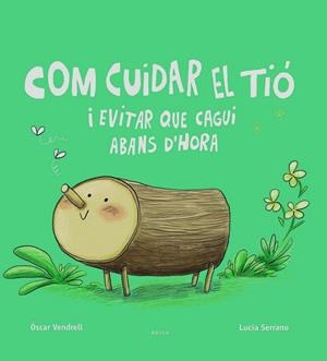 Com cuidar el tió i evitar que cagui abans d'hora | 9788447949045 | Vendrell Corrons, Oscar/Serrano, Lucía
