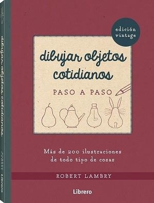 Dibujar objetos cotidianos paso a paso | 9789463595940 | Lambry, Robert