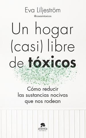 Un hogar (casi) libre de tóxicos | 9788413443003 | Liljeström, Eva (@casasintoxicos)