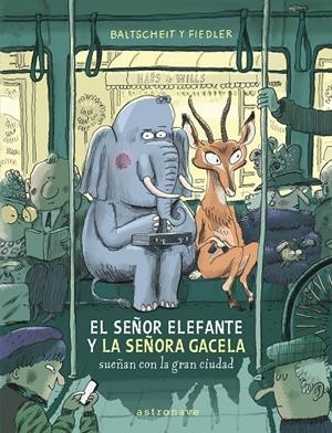 El señor elefante y la señora gacela sueñan con la gran ciudad | 9788467969122 | Baltscheit, Martin / Fiedler, Max