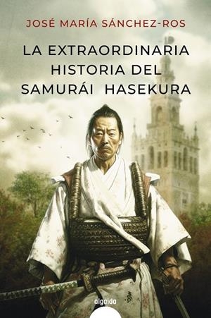La extraordinaria historia del samurai Hasekura | 9788491898986 | Sánchez Ros, José María