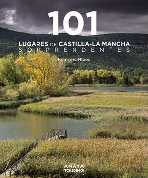 101 Lugares de Castilla-La Mancha sorprendentes | 9788491587255 | Ribes Gegúndez, Francesc