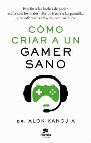 Cómo criar a un gamer sano | 9788413443546 | Dr. Alok Kanojia